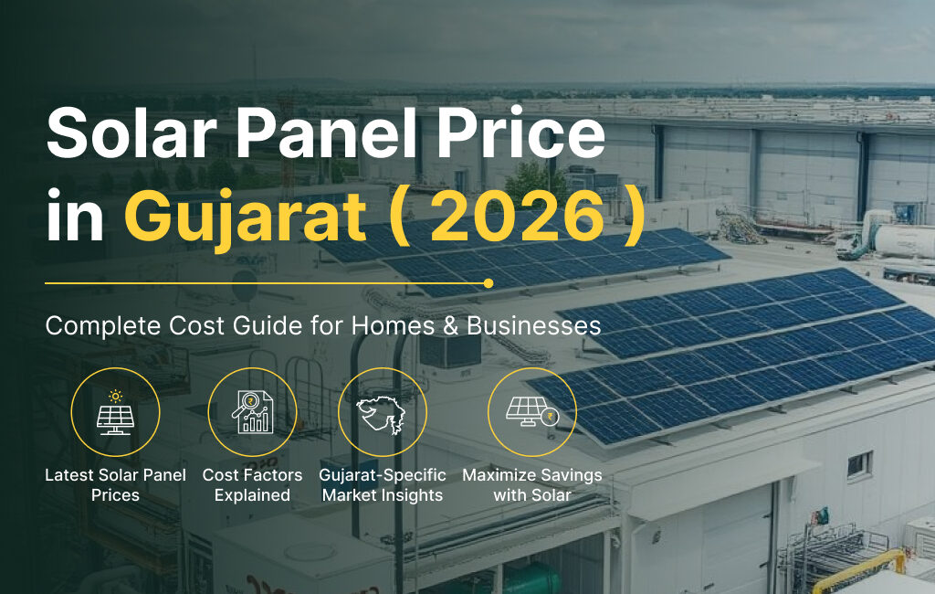 Solar Panel Price in Gujarat (2026): Complete Cost Guide for Homes & Businesses